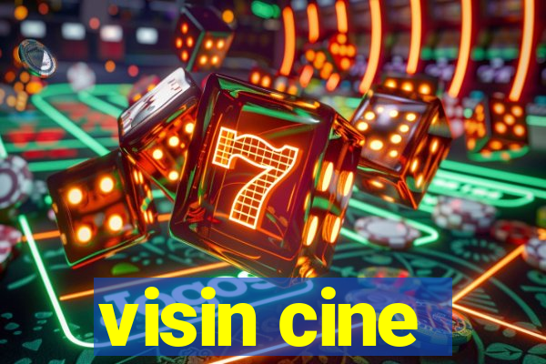 visin cine